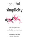 Soulful simplicity [electronic resource] : how living with less can lead to so much more
